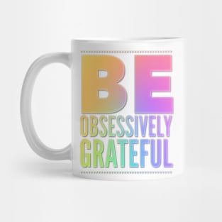 Be Obsessively Grateful Mug